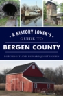 Image for History Lover&#39;s Guide to Bergen County, A