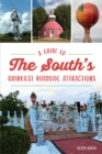 Image for Guide to the South&#39;s Quirkiest Roadside Attractions, A