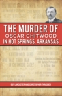 Image for Murder of Oscar Chitwood in Hot Springs, Arkansas, The