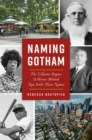 Image for Naming Gotham: The Villains, Rogues &amp; Heroes Behind New York&#39;s Place Names