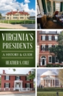 Image for Virginia&#39;&#39;s Presidents: A History &amp; Guide