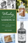 Image for Whiskey Makers in Washington, D.C.: A Pre-Prohibition History