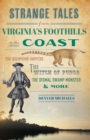Image for Strange Tales from Virginia&#39;s Foothills to the Coast: The Richmond Vampire, the Witch of Pungo, the Dismal Swamp Monster &amp; More