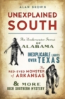 Image for Unexplained South: The Underwater Forest of Alabama, Inexplicable Lights Over Texas, the Red-Eyed Monster of Arkansas &amp; More Rich Southern Mystery