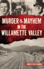 Image for Murder &amp; Mayhem in the Willamette Valley