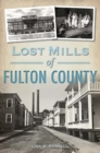 Image for Lost Mills of Fulton County