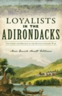 Image for Loyalists in the Adirondacks: The Fight for Britain in the Revolutionary War