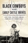 Image for Black Cowboys and Early Cattle Drives: On the Trails from Texas to Montana