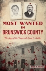 Image for Most Wanted in Brunswick County: The Saga of the Desperado Jesse C. Walker