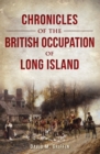 Image for Chronicles of the British Occupation of Long Island