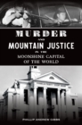 Image for Murder and Mountain Justice in the Moonshine Capital of the World