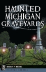 Image for Haunted Michigan Graveyards