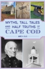 Image for Myths, Tall Tales and Half Truths of Cape Cod