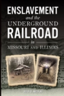 Image for Enslavement and the Underground Railroad in Missouri and Illinois