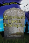 Image for Ghostly Tales of Michigan&#39;s Upper Peninsula