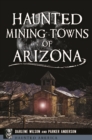 Image for Haunted Mining Towns of Arizona