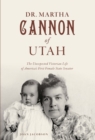 Image for Dr. Martha Cannon of Utah: The Unexpected Victorian Life of America&#39;s First Female State Senator