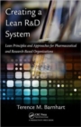 Image for Creating a lean R &amp; D system  : lean principles and appoaches for pharmaceutical and research-based organizations