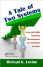 Image for A tale of two systems  : lean and agile software development for business leaders