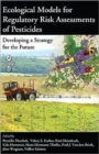 Image for Ecological models for regulatory risk assessments of pesticides  : developing a strategy for the future