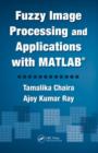 Image for Fuzzy image processing and applications with MATLAB
