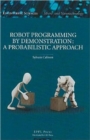 Image for Robot programming by demonstration  : a probabilistic approach