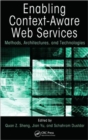 Image for Enabling context-aware web services  : methods, architectures, and technologies