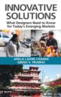 Image for Innovative solutions  : what designers need to know for today&#39;s emerging markets