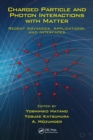 Image for Charged particle and photon interactions with matter: recent advances, applications, and interfaces