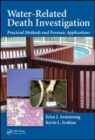 Image for Water-related death investigation: practical methods and forensic applications
