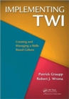 Image for Implementing TWI  : creating and managing a skills based culture