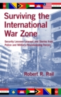 Image for Surviving the international war zone: security lessons learned and stories from police and military peacekeeping forces