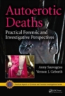 Image for Autoerotic deaths  : practical forensic and investigative perspectives