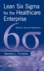 Image for Lean Six Sigma for the healthcare enterprise  : methods, tools, and applications