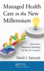 Image for Managed health care in the new millenium  : innovative financial modeling for the 21st century