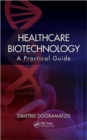 Image for Healthcare biotechnology  : a practical guide