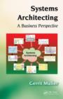 Image for Systems architecting  : a business perspective