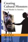 Image for Creating cultural monsters: serial murder in America