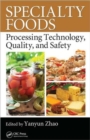 Image for Specialty foods  : processing technology, quality, and safety