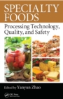 Image for Specialty foods: processing technology, quality, and safety