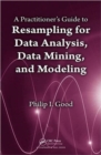 Image for A practitioner&#39;s guide to resampling for data analysis, data mining, and modeling