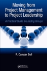 Image for Moving from project management to project leadership: a practical guide to leading groups