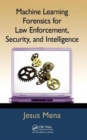 Image for Machine Learning Forensics for Law Enforcement, Security, and Intelligence