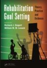 Image for Rehabilitation goal setting: theory, practice, and evidence