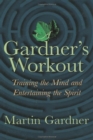 Image for A Gardner&#39;s workout: training the mind and entertaining the spirit