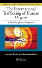 Image for The international trafficking of human organs: a multidisciplinary perspective