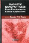 Image for Magnetic nanoparticles: from fabrication to clinical applications : theory to therapy, chemistry to clinic, bench to bedside