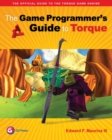 Image for The game programmer&#39;s guide to Torque: under the hood of the Torque Game Engine