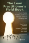 Image for The lean practitioner&#39;s field book  : proven, practical, profitable and powerful techniques for making lean really work