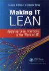 Image for Making IT lean: applying lean practices to the work of IT